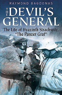 The Devil's General: Life of Hyazinth Graf Strachwitz, "The Panzer Graf"