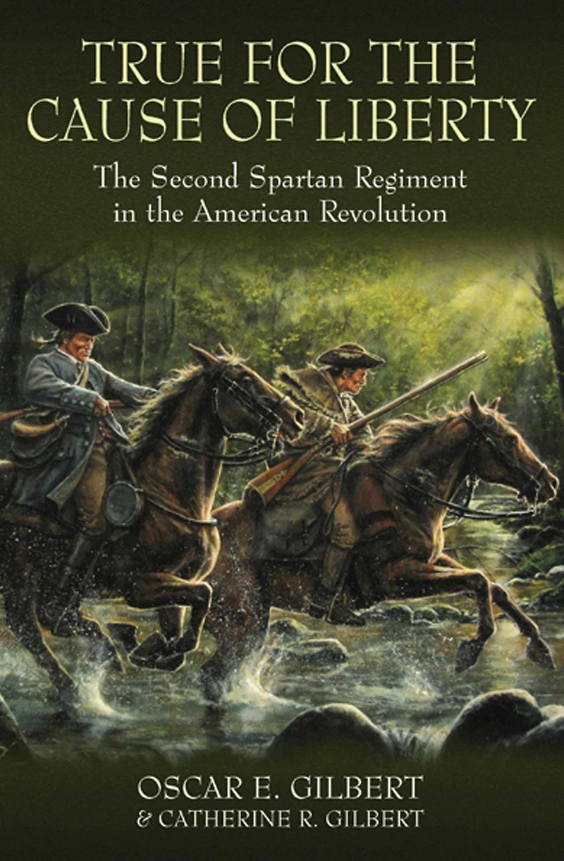 True for the Cause of Liberty: Second Spartan Regiment American Revolution