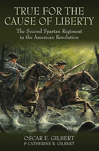 True for the Cause of Liberty: Second Spartan Regiment American Revolution