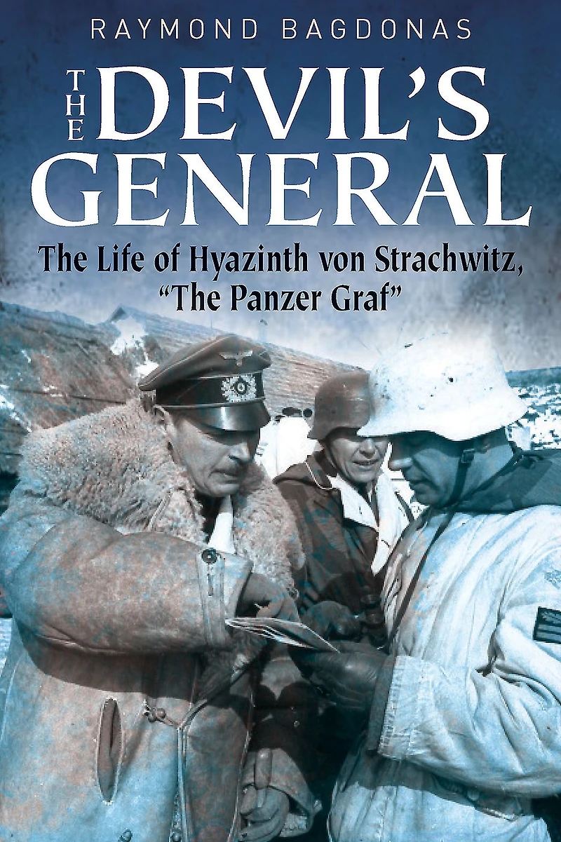 The Devil's General: Life of Hyazinth Graf Strachwitz, "The Panzer Graf"