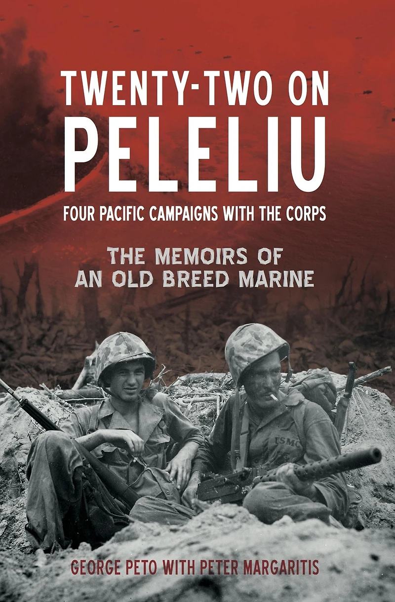 Twenty-Two on Peleliu: Four Pacific Campaigns with The Corps: Memoirs of an Old Breed Marine