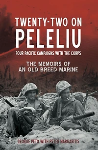 Twenty-Two on Peleliu: Four Pacific Campaigns with The Corps: Memoirs of an Old Breed Marine