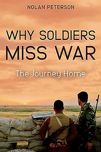 Why Soldiers Miss War: The Journey Home
