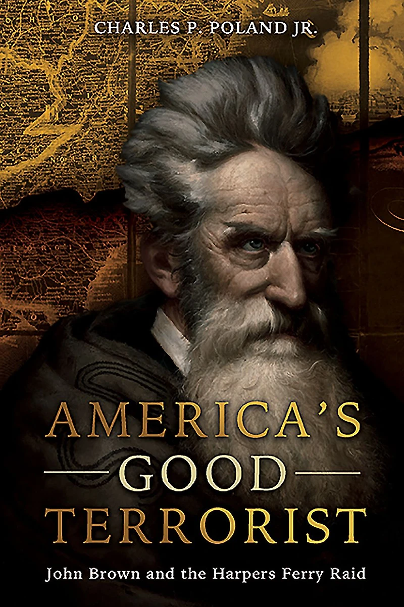 America's Good Terrorist: John Brown and the Harpers Ferry Raid