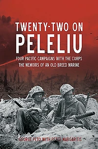 Twenty-Two on Peleliu: Four Pacific Campaigns with The Corps: Memoirs of an Old Breed Marine