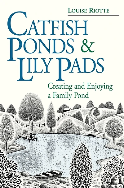 Catfish Ponds & Lily Pads: Creating and Enjoying a Family Pond