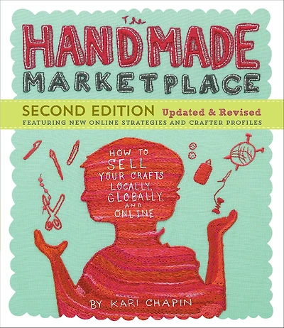 The Handmade Marketplace, 2nd Edition: How to Sell Your Crafts Locally, Globally, and Online