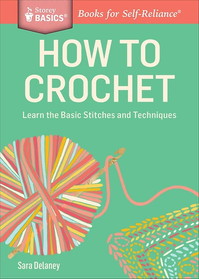 How to Crochet: Learn the Basic Stitches and Techniques