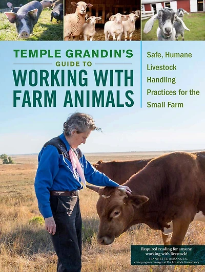 Temple Grandin's Guide to Working with Farm Animals: Safe, Humane Livestock Handling Practices for the Small