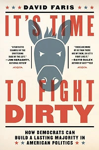 It's Time to Fight Dirty: How Democrats Can Build a Lasting Majority American Politics