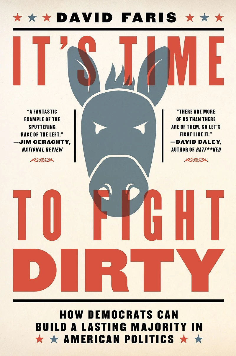 It's Time to Fight Dirty: How Democrats Can Build a Lasting Majority American Politics