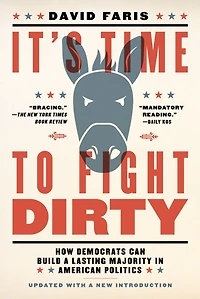 It's Time to Fight Dirty: How Democrats Can Build a Lasting Majority American Politics