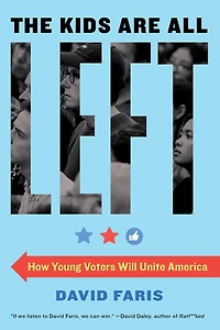 The Kids Are All Left: How Young Voters Will Unite America