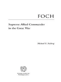 Foch: Supreme Allied Commander the Great War