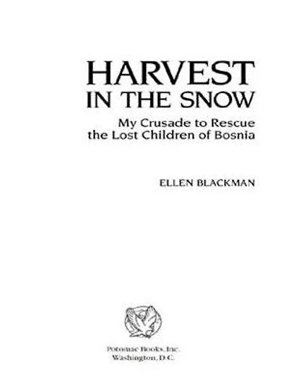 Harvest the Snow: My Crusade to Rescue Lost Children of Bosnia