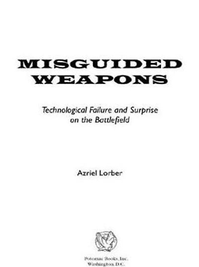Misguided Weapons: Technological Failure and Surprise on the Battlefield