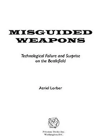 Misguided Weapons: Technological Failure and Surprise on the Battlefield