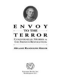 Envoy to the Terror: Gouverneur Morris and French Revolution