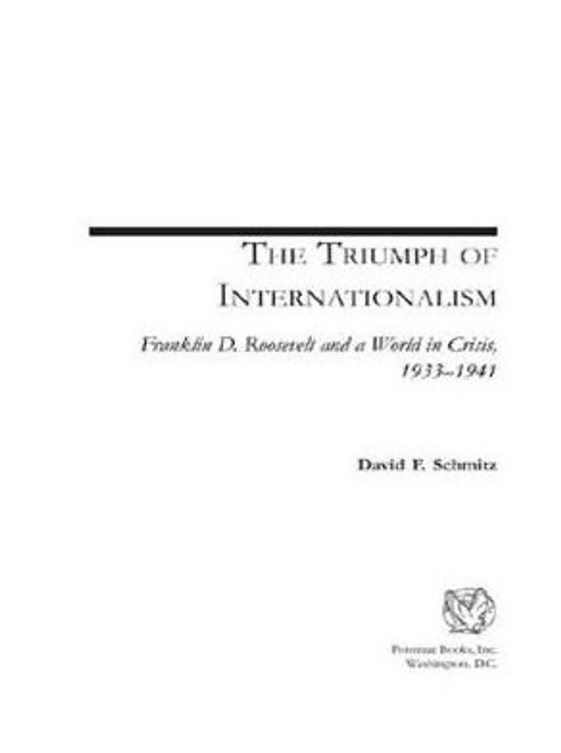 The Triumph of Internationalism: Franklin D. Roosevelt and a World Crisis, 1933-1941
