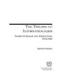 The Triumph of Internationalism: Franklin D. Roosevelt and a World Crisis, 1933-1941