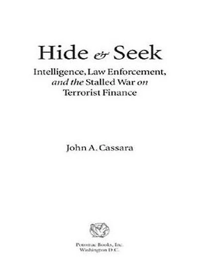 Hide and Seek: Intelligence, Law Enforcement, the Stalled War on Terrorist Finance