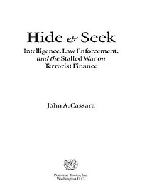 Hide and Seek: Intelligence, Law Enforcement, the Stalled War on Terrorist Finance