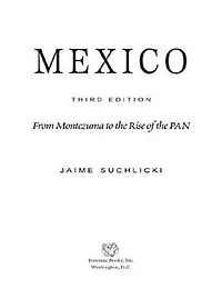 Mexico: From Montezuma to the Rise of PAN, Third Edition