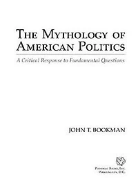 The Mythology of American Politics: A Critical Response to Fundamental Questions