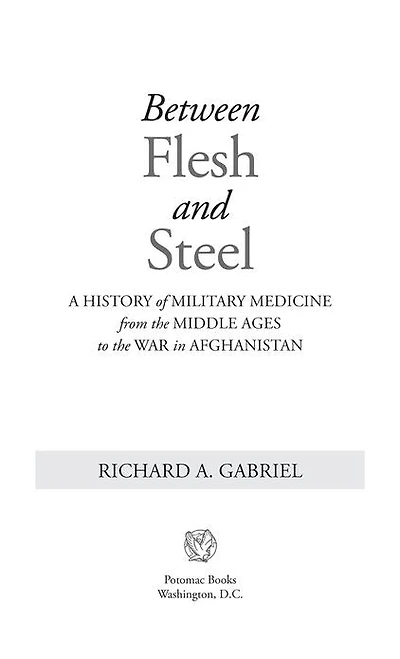 Between Flesh and Steel: A History of Military Medicine from the Middle Ages to War Afghanistan