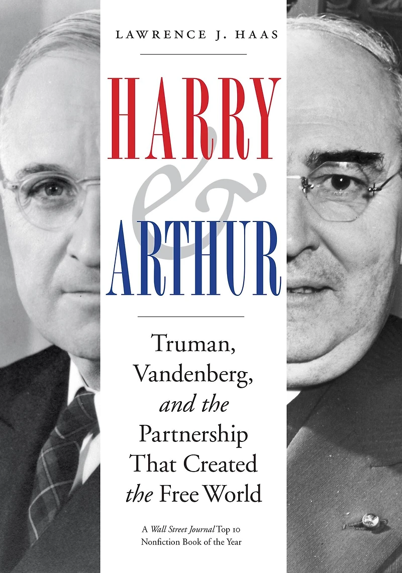 Harry and Arthur: Truman, Vandenberg, the Partnership That Created Free World