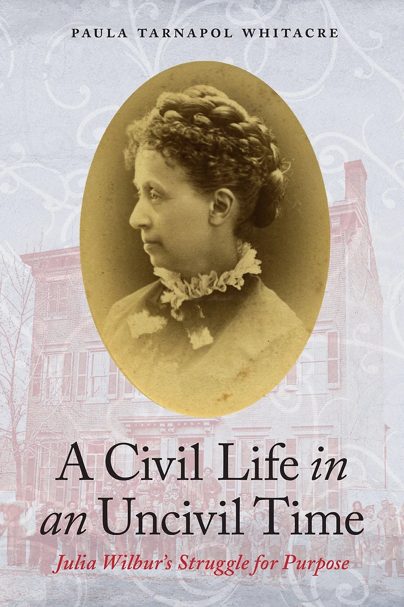 A Civil Life an Uncivil Time: Julia Wilbur's Struggle for Purpose