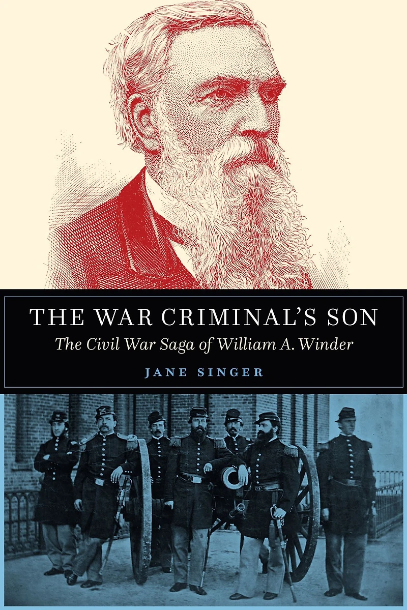 The War Criminal's Son: Civil Saga of William A. Winder