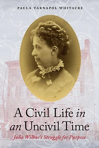 A Civil Life an Uncivil Time: Julia Wilbur's Struggle for Purpose