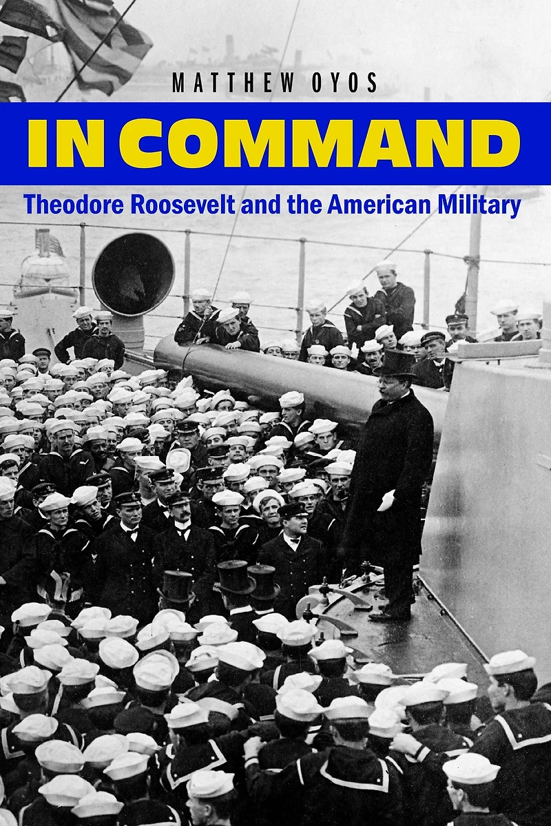 Command: Theodore Roosevelt and the American Military