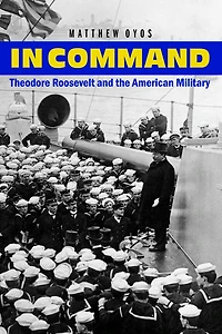 Command: Theodore Roosevelt and the American Military