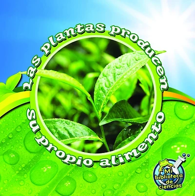 Las plantas producen su propio alimento: Plants Make Their Own Food