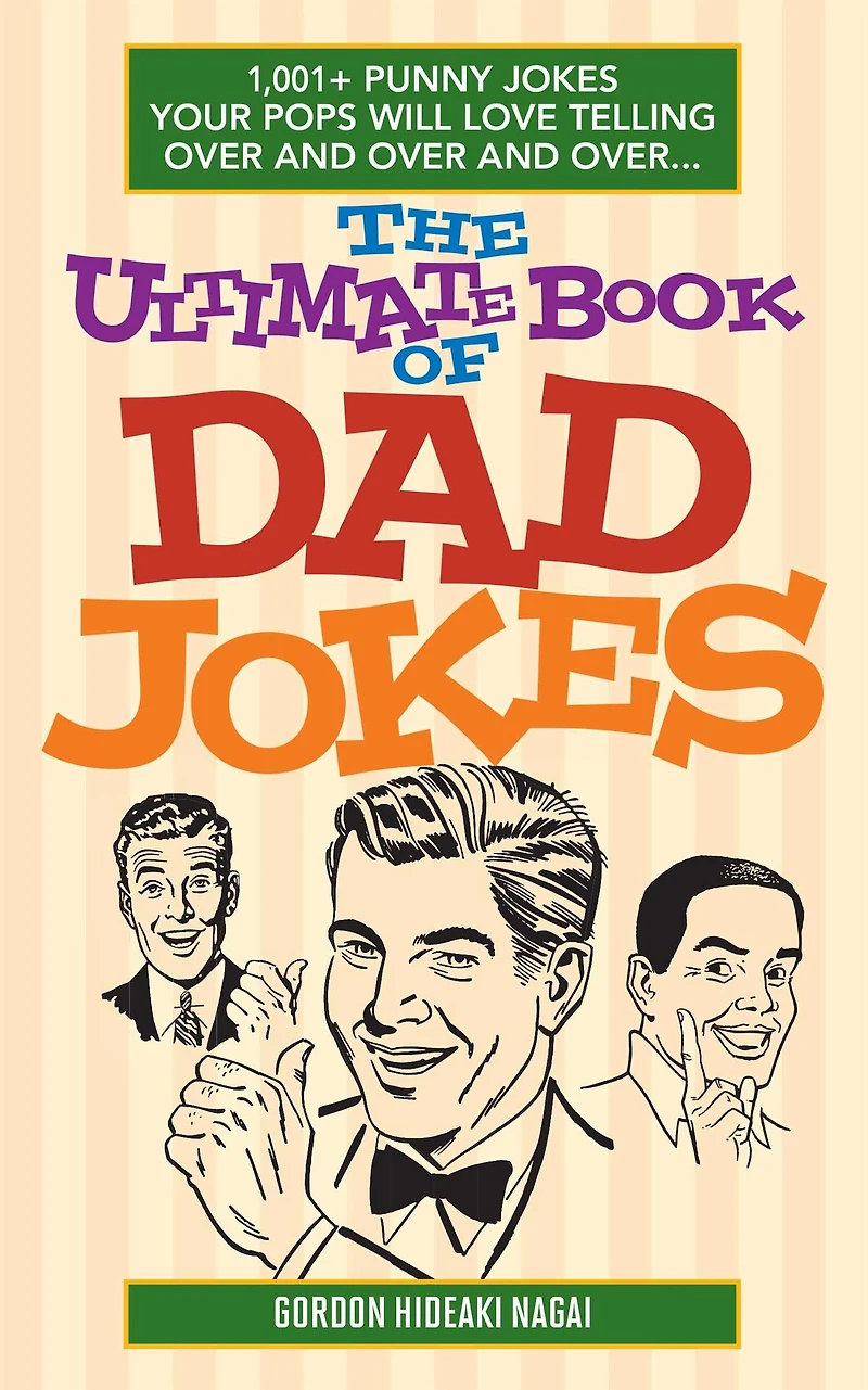 The Ultimate Book of Dad Jokes: 1,001+ Punny Jokes Your Pops Will Love Telling Over and Over...
