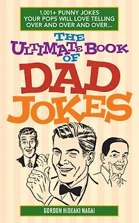 The Ultimate Book of Dad Jokes: 1,001+ Punny Jokes Your Pops Will Love Telling Over and Over...