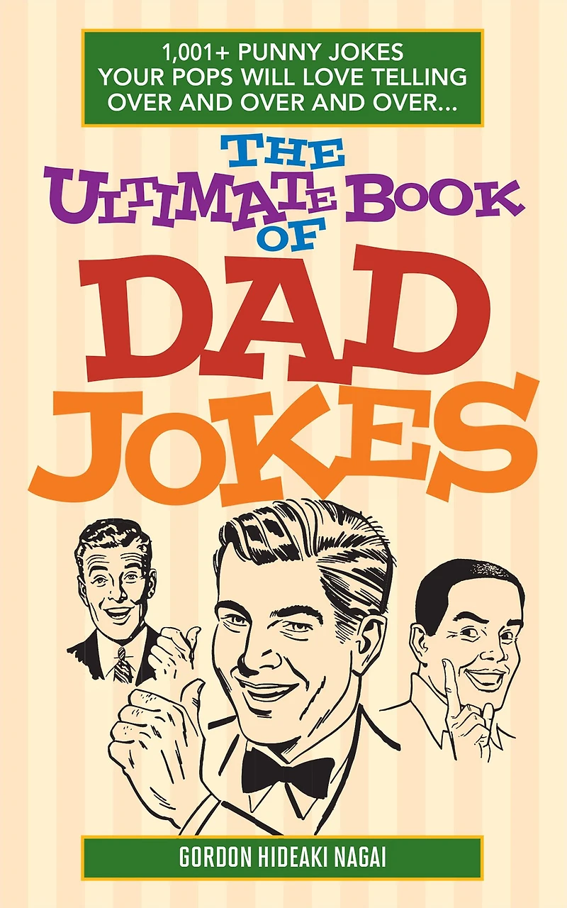 The Ultimate Book of Dad Jokes: 1,001+ Punny Jokes Your Pops Will Love Telling Over and Over...
