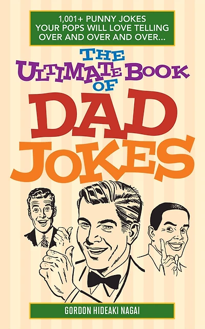 The Ultimate Book of Dad Jokes: 1,001+ Punny Jokes Your Pops Will Love Telling Over and Over...