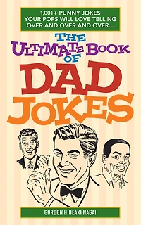 The Ultimate Book of Dad Jokes: 1,001+ Punny Jokes Your Pops Will Love Telling Over and Over...