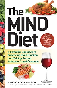 The MIND Diet: A Scientific Approach to Enhancing Brain Function and Helping Prevent Alzheimer's Dementia