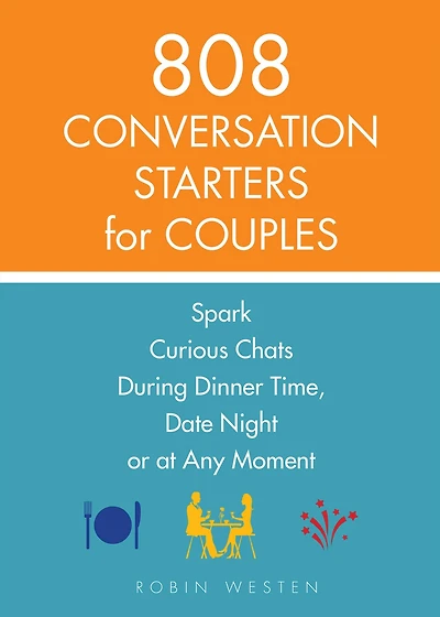 808 Conversation Starters for Couples: Spark Curious Chats During Dinner Time, Date Night or Any Moment