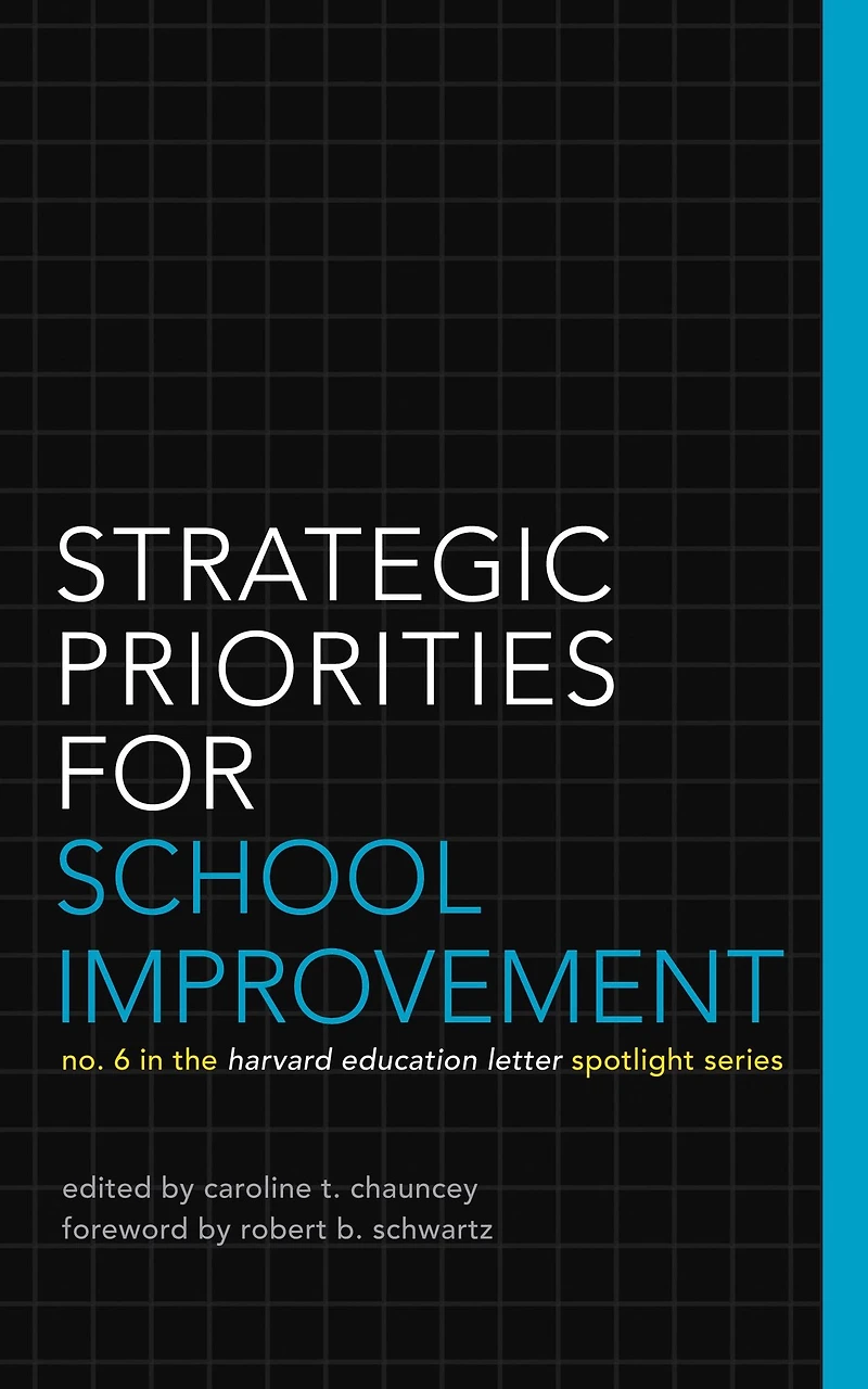 Strategic Priorities for School Improvement: No. 6 in the Harvard Education Letter Spotlight Series