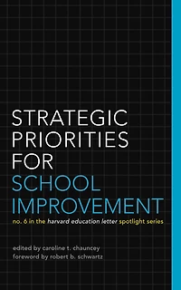 Strategic Priorities for School Improvement: No. 6 in the Harvard Education Letter Spotlight Series