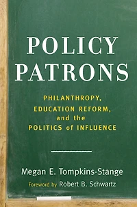 Policy Patrons: Philanthropy, Education Reform, and the Politics of Influence