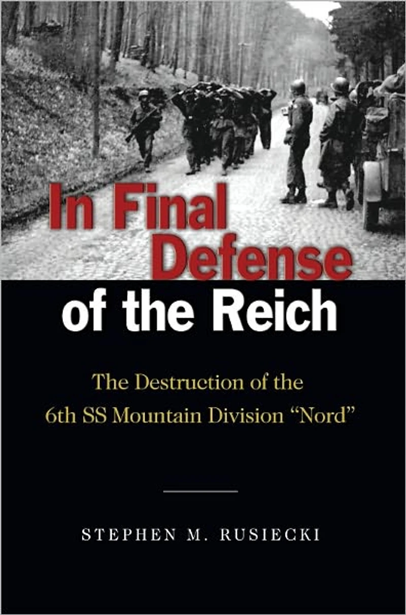 Final Defense of the Reich: Destruction 6th SS Mountain Divison "Nord"