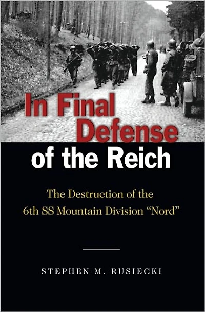 Final Defense of the Reich: Destruction 6th SS Mountain Divison "Nord"