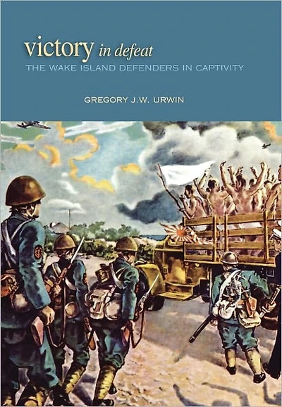 Victory Defeat: The Wake Island Defenders Captivity, 1941-1945
