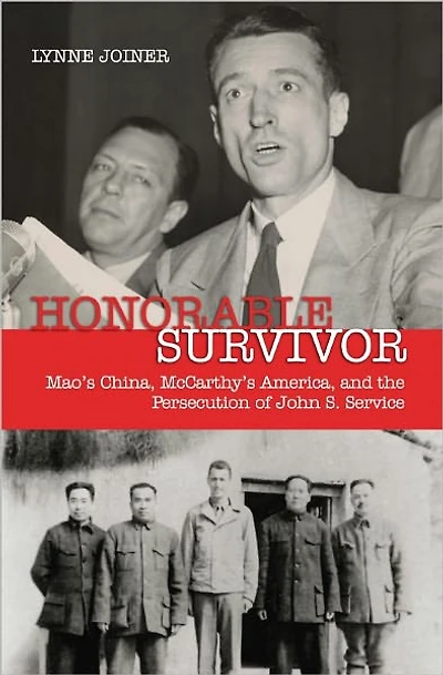 Honorable Survivor: Mao's China, McCarthy's America, and the Persecution of John S. Service